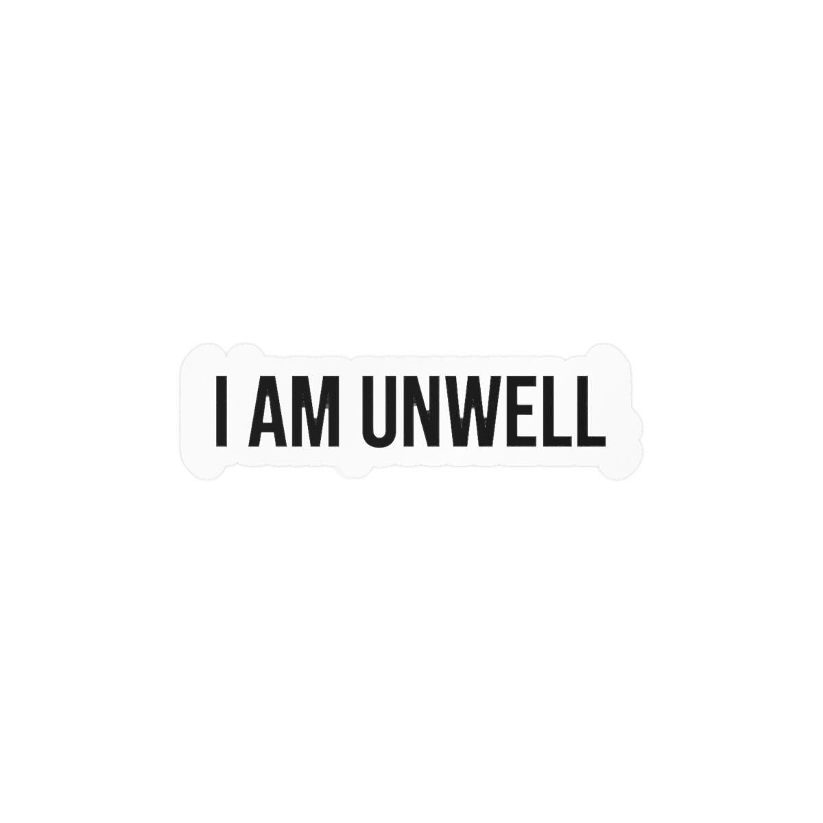 I Am Unwell Funny Sticker | Humorous Vinyl Decal - alternate angle 2, merchandise